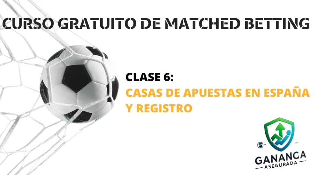 clase 6 curso gratuito de matched betting casas de apuestas en españa y registro